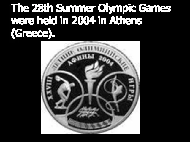 The 28th Summer Olympic Games were held in 2004 in Athens (Greece).