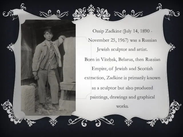 Ossip Zadkine (July 14, 1890 - November 25, 1967) was a Russian