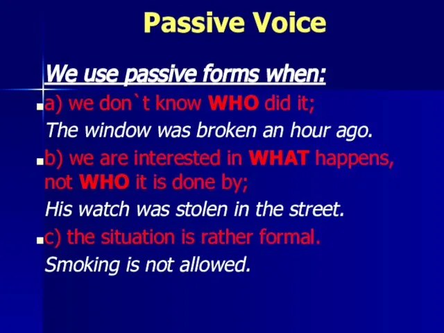 Passive Voice We use passive forms when: a) we don`t know WHO