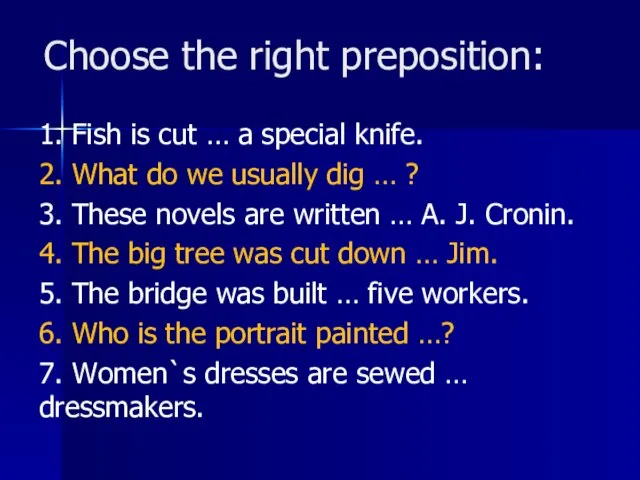Choose the right preposition: 1. Fish is cut … a special knife.