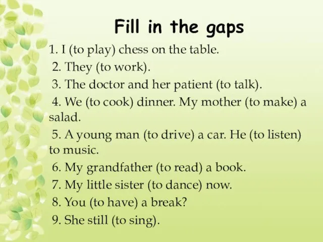 Fill in the gaps 1. I (to play) chess on the table.