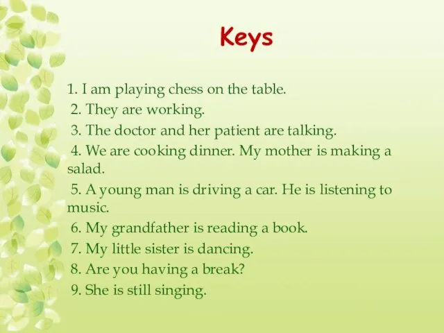 Keys 1. I am playing chess on the table. 2. They are