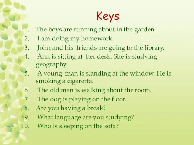 Keys The boys are running about in the garden. I am doing