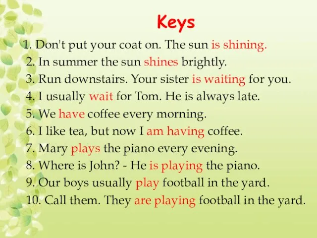 Keys 1. Don't put your coat on. The sun is shining. 2.