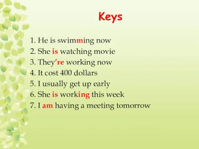 Keys 1. He is swimming now 2. She is watching movie 3.