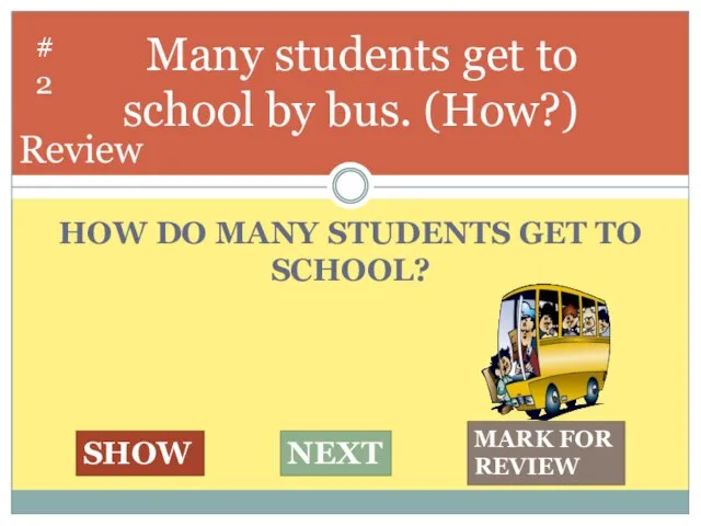 HOW DO MANY STUDENTS GET TO SCHOOL? Many students get to school