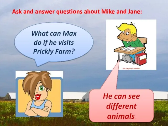 Ask and answer questions about Mike and Jane: What can Max do