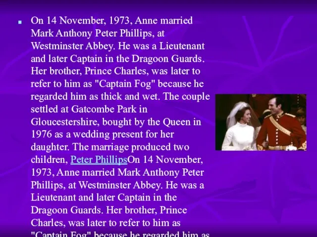 On 14 November, 1973, Anne married Mark Anthony Peter Phillips, at Westminster
