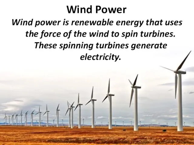 Wind Power Wind power is renewable energy that uses the force of