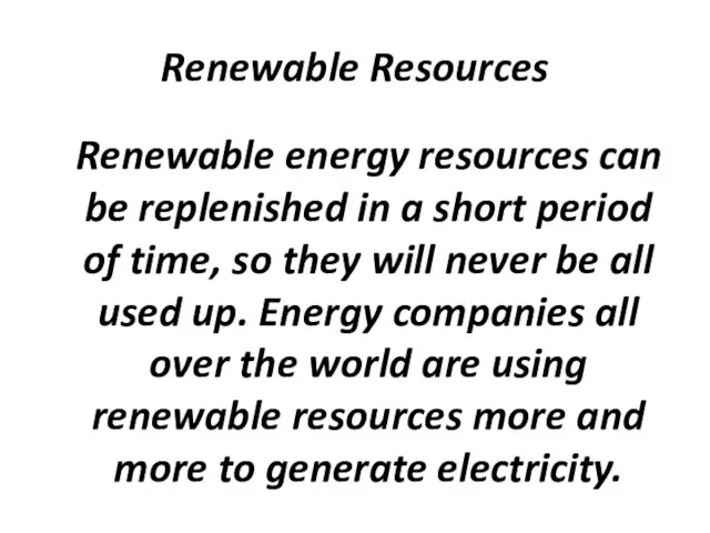 Renewable Resources Renewable energy resources can be replenished in a short period