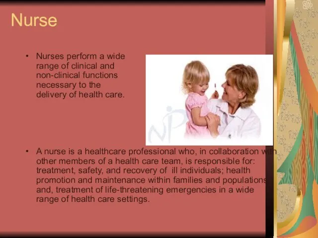 Nurse Nurses perform a wide range of clinical and non-clinical functions necessary