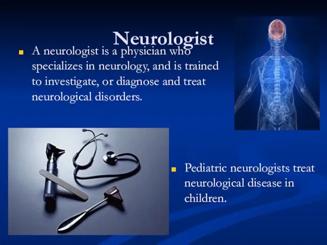 Neurologist Pediatric neurologists treat neurological disease in children. A neurologist is a