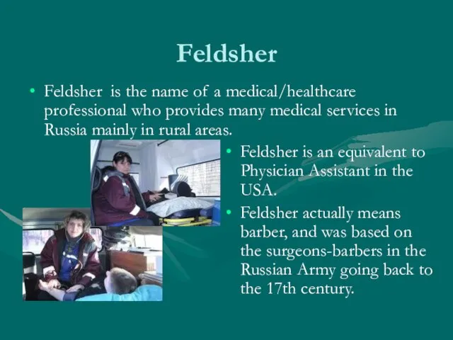 Feldsher Feldsher is the name of a medical/healthcare professional who provides many