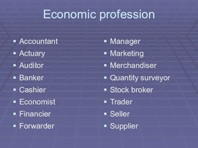Economic profession Accountant Actuary Auditor Banker Cashier Economist Financier Forwarder Manager Marketing