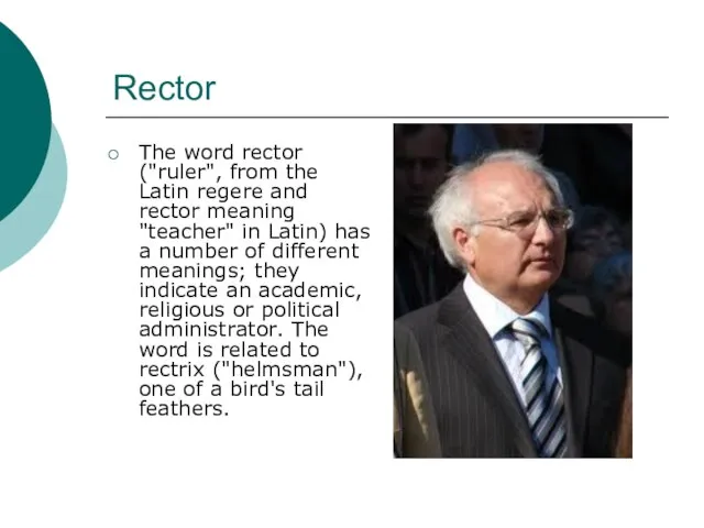 Rector The word rector ("ruler", from the Latin regere and rector meaning
