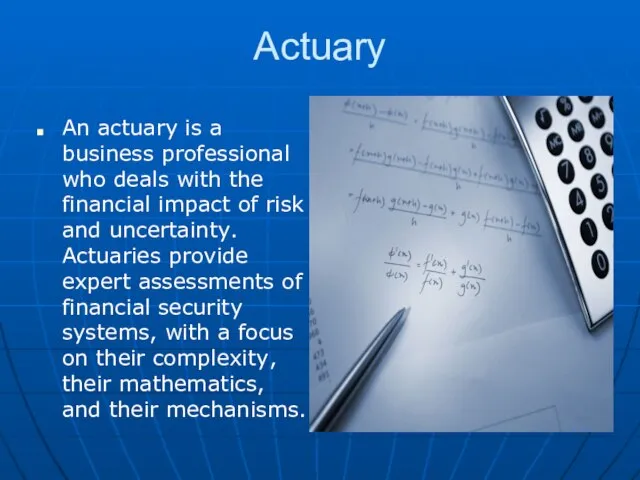 Actuary An actuary is a business professional who deals with the financial