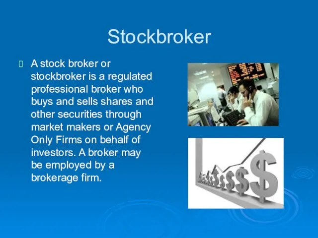 Stockbroker A stock broker or stockbroker is a regulated professional broker who