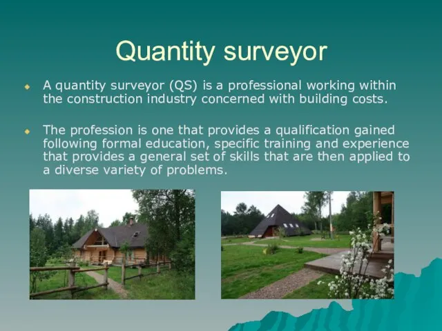 Quantity surveyor A quantity surveyor (QS) is a professional working within the