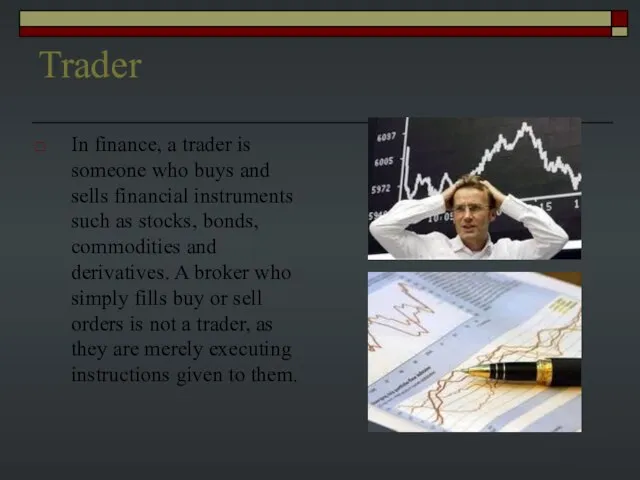 Trader In finance, a trader is someone who buys and sells financial