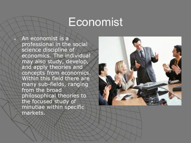Economist An economist is a professional in the social science discipline of