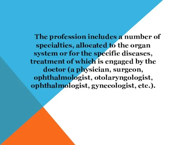 The profession includes a number of specialties, allocated to the organ system