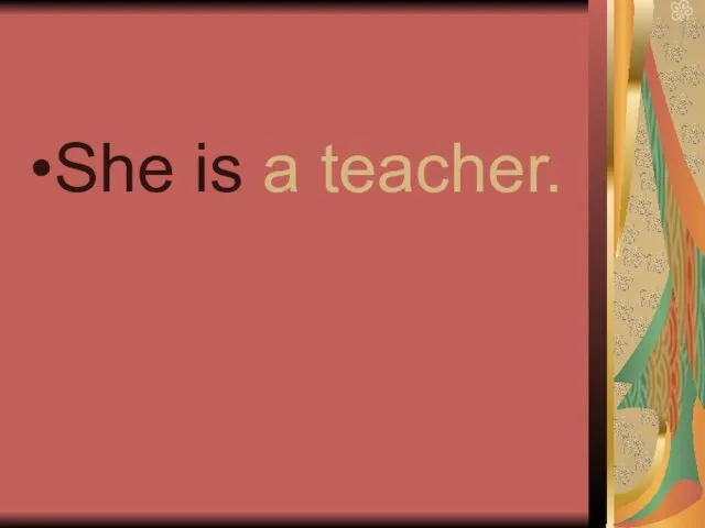 She is a teacher.