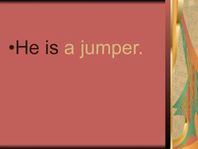 He is a jumper.