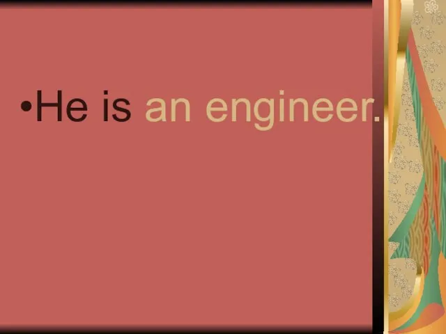 He is an engineer.