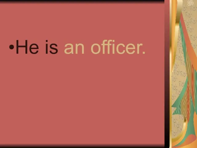 He is an officer.