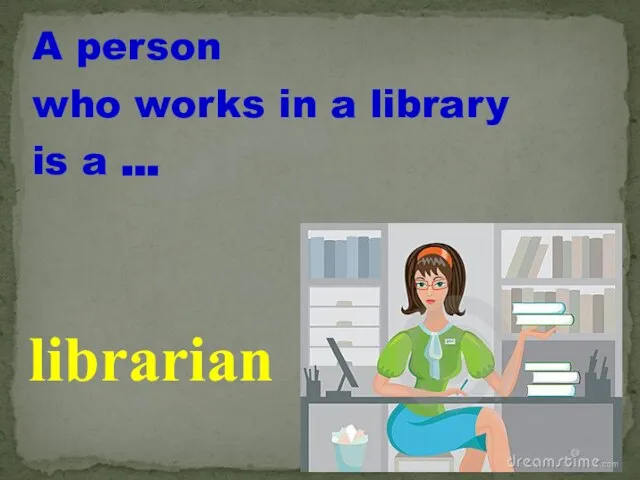 A person who works in a library is a … librarian
