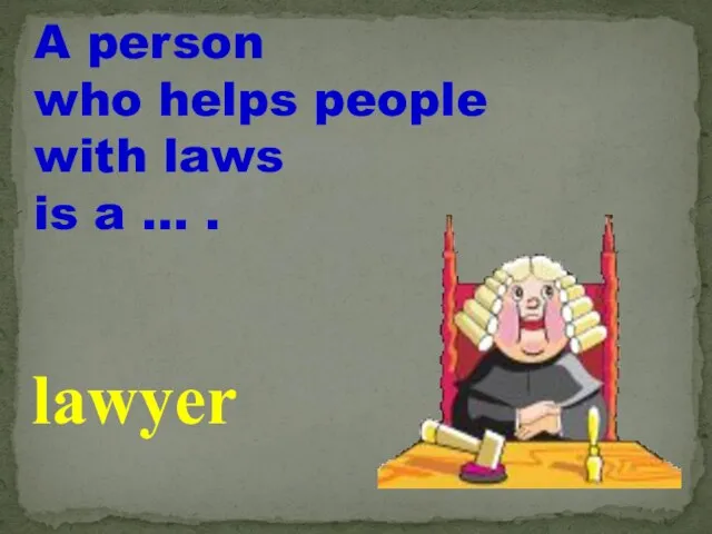 A person who helps people with laws is a … . lawyer