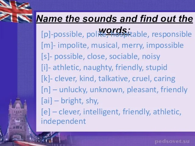 Name the sounds and find out the words: [p]-possible, polite, hospitable, responsible