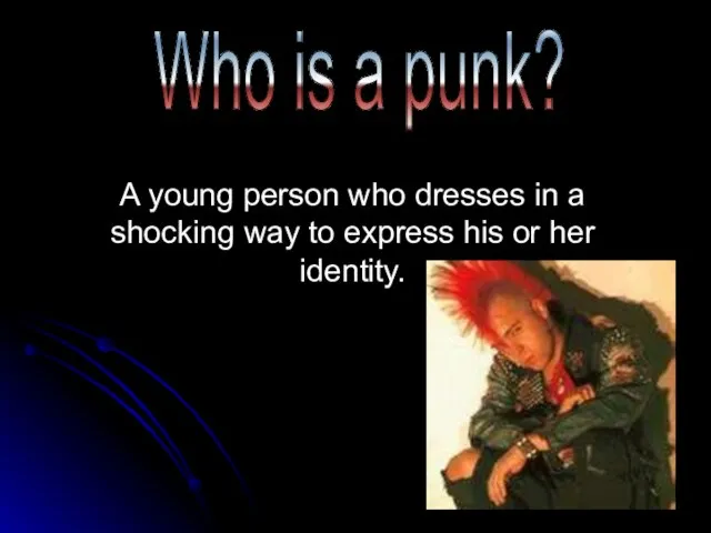 A young person who dresses in a shocking way to express his