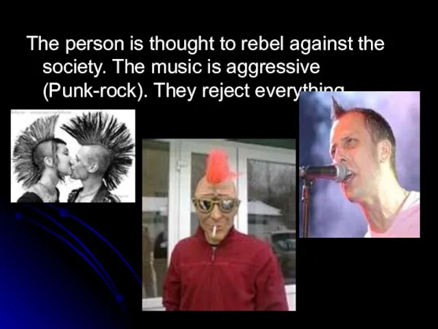 The person is thought to rebel against the society. The music is