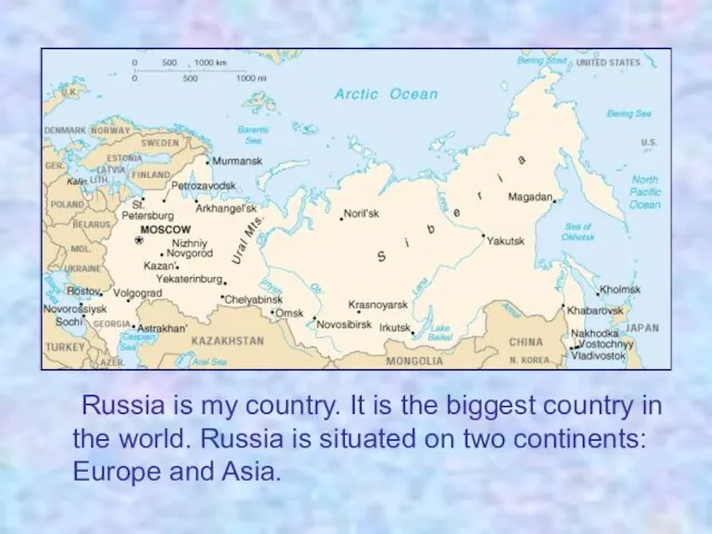 Russia is my country. It is the biggest country in the world.