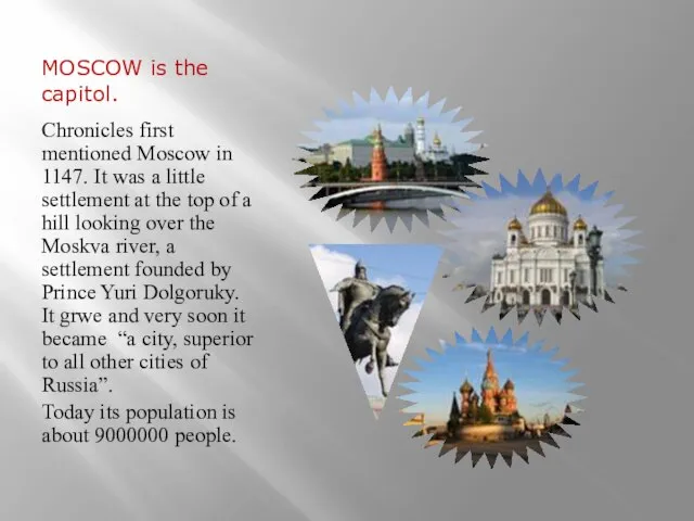 MOSCOW is the capitol. Chronicles first mentioned Moscow in 1147. It was