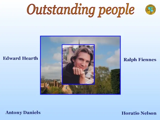 Edward Hearth Antony Daniels Ralph Fiennes Horatio Nelson Outstanding people