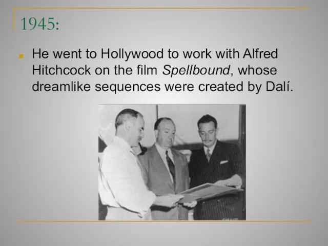 1945: He went to Hollywood to work with Alfred Hitchcock on the
