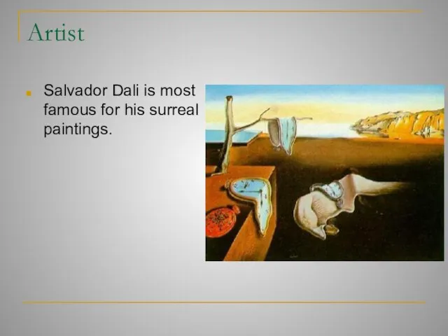 Artist Salvador Dali is most famous for his surreal paintings.