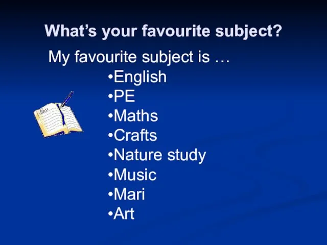 What’s your favourite subject? My favourite subject is … English PE Maths