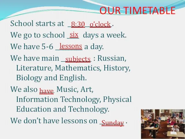 OUR TIMETABLE School starts at _____ _________. We go to school ____