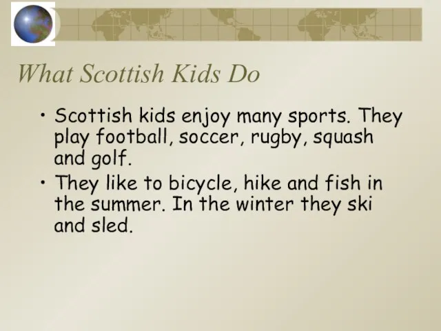 What Scottish Kids Do Scottish kids enjoy many sports. They play football,