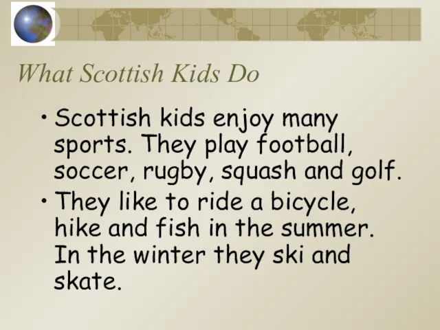 What Scottish Kids Do Scottish kids enjoy many sports. They play football,