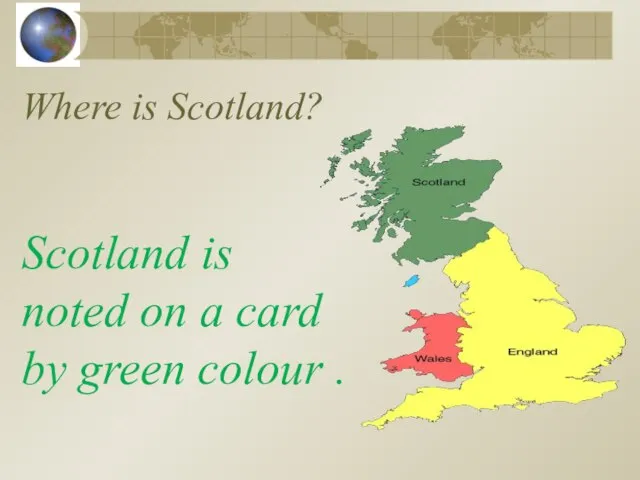 Where is Scotland? Scotland is noted on a card by green colour .