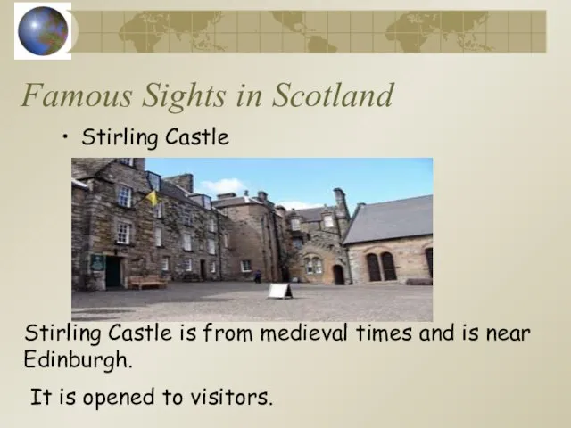 Famous Sights in Scotland Stirling Castle Stirling Castle is from medieval times
