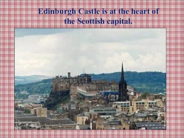 Edinburgh Castle is at the heart of the Scottish capital.