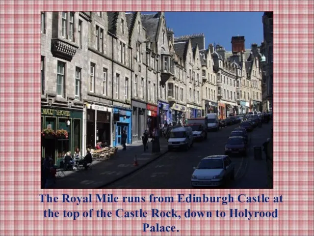 The Royal Mile runs from Edinburgh Castle at the top of the