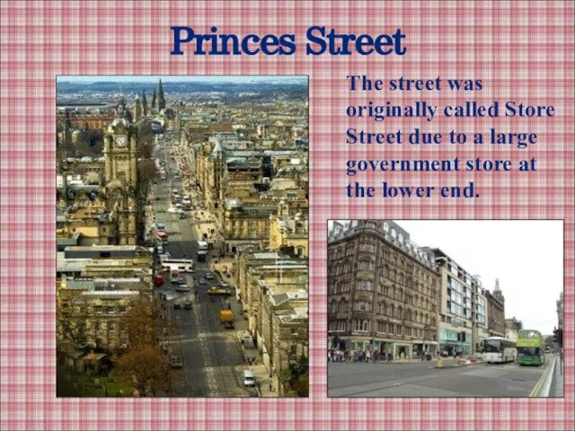 Princes Street The street was originally called Store Street due to a