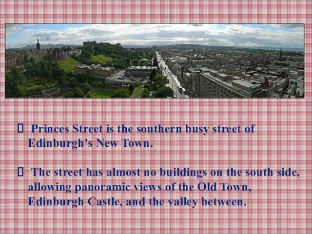Princes Street is the southern busy street of Edinburgh's New Town. The