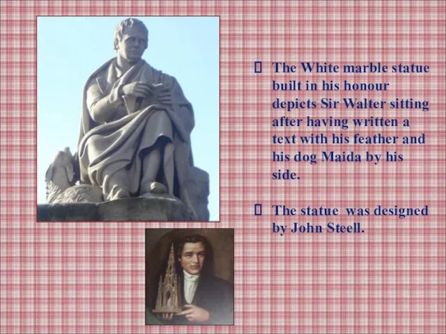 The White marble statue built in his honour depicts Sir Walter sitting
